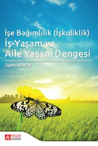 İşe Bağımlılık (İşkoliklik) İş-Yaşam ve Aile Yaşam Dengesi