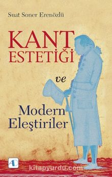 Kant Estetiği ve Modern Eleştiriler - Suat Soner Erenözlü