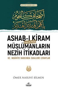 Ashab-ı Kiram Hakkında Müslümanların Nezih İtikadları & Hz. Muaviye Hakkında Suallere Cevaplar