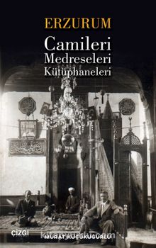 Erzurum Camileri, Medreseleri ve Kütüphaneleri