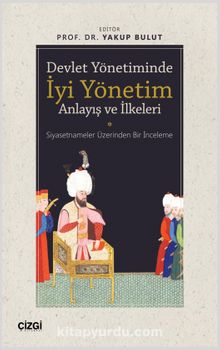 Devlet Yönetiminde İyi Yönetim Anlayış ve İlkeleri (Siyasetnameler Üzerinden Bir İnceleme) - Yakup Bulut