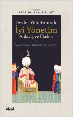 Devlet Yönetiminde İyi Yönetim Anlayış ve İlkeleri (Siyasetnameler Üzerinden Bir İnceleme)