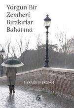 Yorgun Bir Zemheri Bırakırlar Baharına