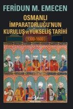 Osmanlı İmparatorluğu'nun Kuruluş ve Yükseliş Tarihi (1300-1600)