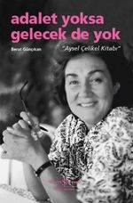 Adalet Yoksa Gelecek De Yok “Aysel Çelikel Kitabı”