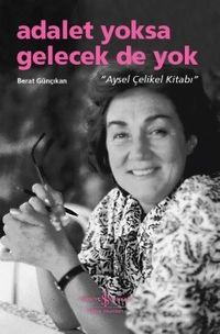 Adalet Yoksa Gelecek De Yok “Aysel Çelikel Kitabı”