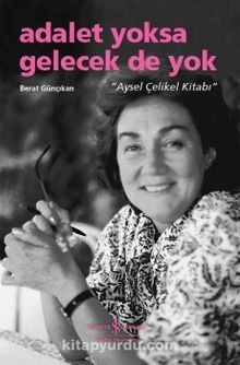 Adalet Yoksa Gelecek De Yok “Aysel Çelikel Kitabı” - Berat Günçıkan