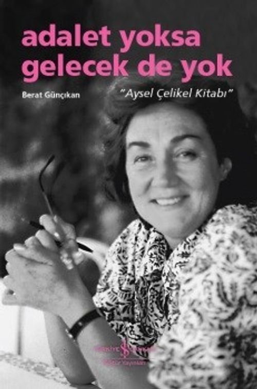 Adalet Yoksa Gelecek De Yok “Aysel Çelikel Kitabı”