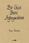 Bir G&uuml;n Beni Ağlayacaksın