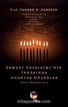 Ermeni Soykırımı’nın İnkarında Anahtar Unsurlar / Toplu Makaleler 4 - Vahakn N. Dadrian