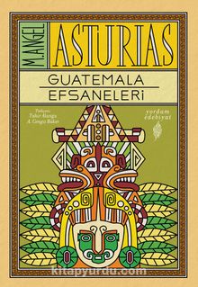 Guatemala Efsaneleri - Miguel Angel Asturias
