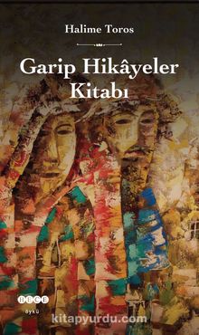 Garip Hikayeler Kitabı - Halime Toros