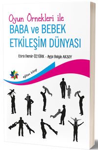 Oyun Örnekleri İle Baba ve Bebek Etkileşim Dünyası