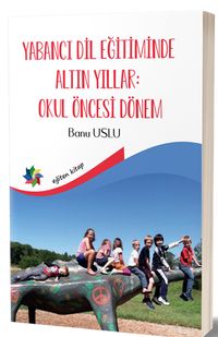 Yabancı Dil Eğitiminde Altın Yıllar : Okul Öncesi Dönem