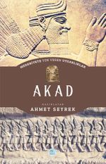 Akad - Medeniyete Yön Veren Uygarlıklar