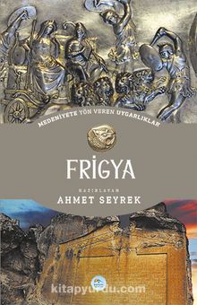 Frigya - Medeniyete Yön Veren Uygarlıklar