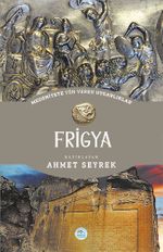 Frigya - Medeniyete Yön Veren Uygarlıklar