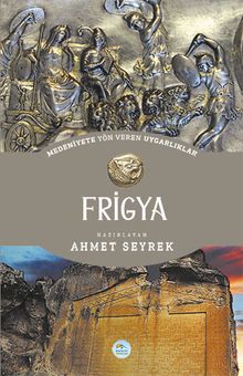 Frigya - Medeniyete Yön Veren Uygarlıklar