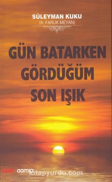 Gün Batarken Gördüğüm Son Işık - Süleyman Kuku