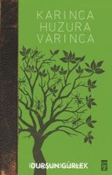 Karınca Huzura Varınca - Dursun Gürlek