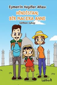 Eymen'in Keşifler Atlası Hindistan; Bir Macera Anne