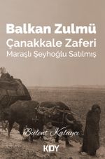 Balkan Zulmü, Çanakkale Zaferi & Maraşlı Şeyhoğlu Satılmış 