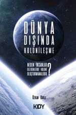 Dünya Dışında Kolonileşme & Neden İnsanlar Başka Gezegenlerde Koloni Oluşturmamalıdır? 