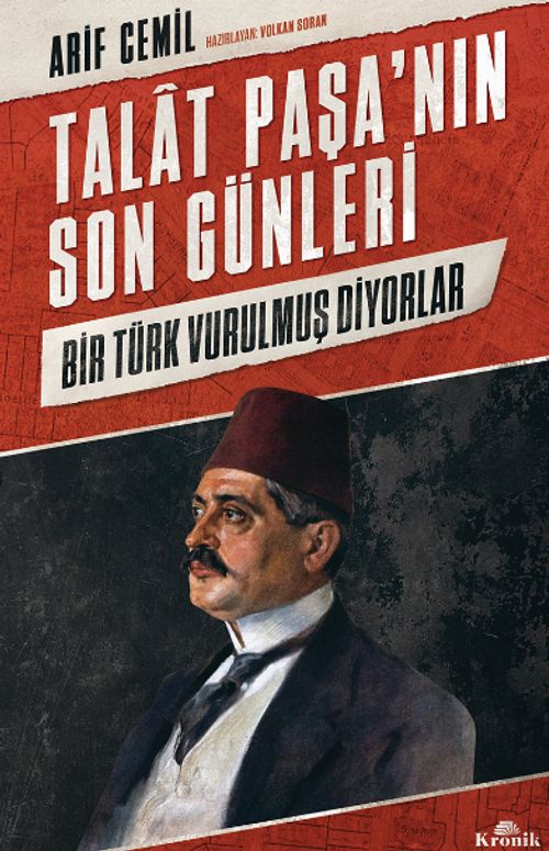 Talat Paşa'nın Son Günleri & Bir Türk Vurulmuş Diyorlar