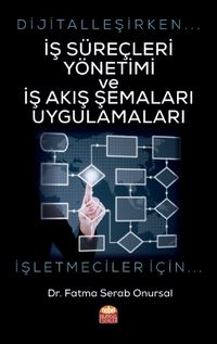 Dijitalleşirken İş Süreçleri Yönetimi ve İş Akış Şemaları Uygulamaları & İşletmeciler İçin