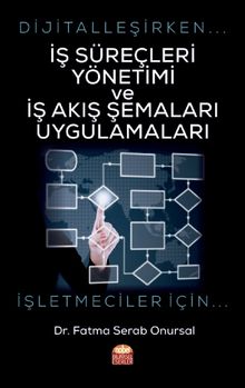 Dijitalleşirken İş Süreçleri Yönetimi ve İş Akış Şemaları Uygulamaları & İşletmeciler İçin