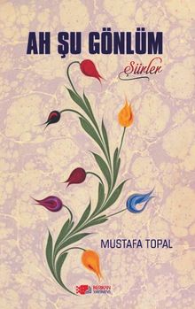 Ah Şu Gönlüm & Şiirler