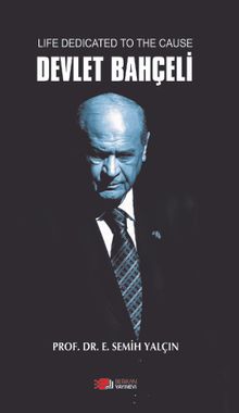 Life Dedicated To The Cause Devlet Bahçeli