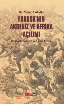 Fransa'nın Akdeniz ve Afrika Açılımı & Osmanlı-İngiltere ve Çarlık Rusya