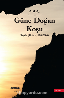 Güne Doğan Koşu / Toplu Şiirler 1974-2006 - Arif Ay