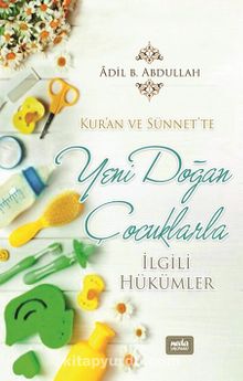 Kur'an ve Sünnet'te Yeni Doğan Çocuklarla İlgili Hükümler - Ebu Abdullah Adil b. Abdullah Alu Hamdan