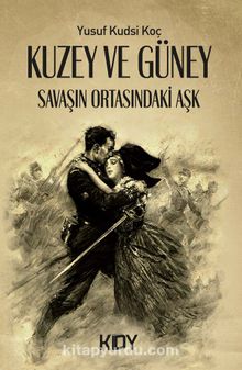 Kuzey ve Güney: Savaşın Ortasındaki Aşk - Yusuf Kudsi Koç