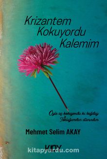 Krizantem Kokuyordu Kalemim - Mehmet Selim Akay