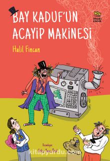 Bay Kaduf’un Acayip Makinesi - Halil Fincan