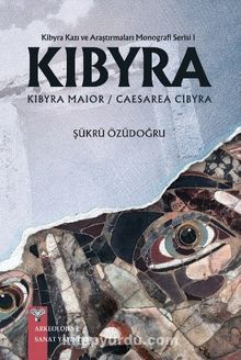 Kibyra Kazı ve Araştırmaları Monografi Serisi 1 / Kıbyra