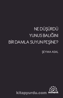 Ne Düşürdü Yunus Balığını Bir Damla Su’yun Peşine? - Şeyma Asal