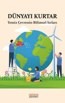 Dünyayı Kurtar & Temiz Çevrenin Bilimsel Sırları
