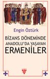 Bizans D&ouml;neminde Anadolu'da Yaşayan Ermeniler