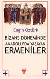 Bizans Döneminde Anadolu’da Yaşayan Ermeniler