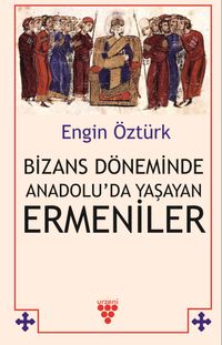 Bizans Döneminde Anadolu'da Yaşayan Ermeniler