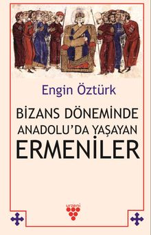 Bizans Döneminde Anadolu'da Yaşayan Ermeniler