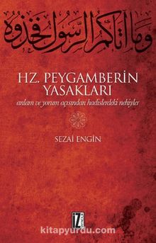 Hz. Peygamberin Yasakları & Anlam ve Yorum Açısından Hadislerdeki Nehiyler - Sezai Engin