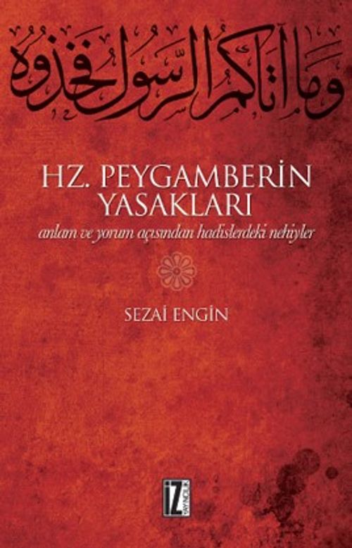 Hz. Peygamberin Yasakları & Anlam ve Yorum Açısından Hadislerdeki Nehiyler