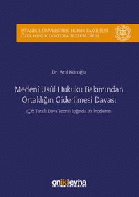 Medeni Usul Hukuku Bakımından Ortaklığın Giderilmesi Davası İstanbul Üniversitesi Hukuk Fakültesi Özel Hukuk Doktora Tezleri Dizisi No:14