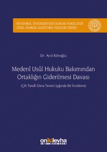 Medeni Usul Hukuku Bakımından Ortaklığın Giderilmesi Davası İstanbul Üniversitesi Hukuk Fakültesi Özel Hukuk Doktora Tezleri Dizisi No:14