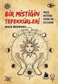 Bir Mistiğin Tefekkürleri & Pratik Mistisizm Üzerine Bir Dizi Deneme